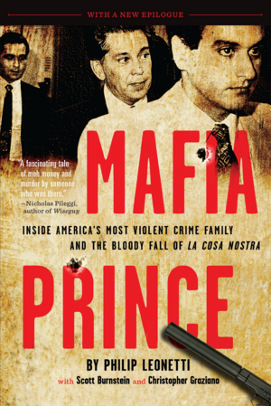 Mafia Prince: Inside America's Most Violent Mafia Family and the Bloody Fall of La Cosa Nostra by Phil Leonetti