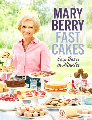 Fast Cakes: Easy Bakes in Minutes by Mary Berry