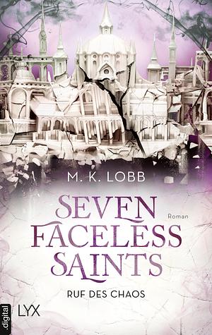 Seven Faceless Saints - Ruf des Chaos by M.K. Lobb