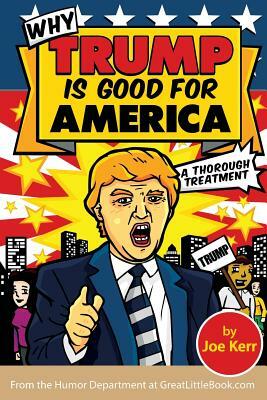 Why Trump Is Good for America by Joe Kerr