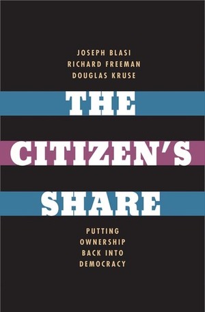 The Citizen's Share: Putting Ownership Back into Democracy by Douglas L. Kruse, Joseph R. Blasi, Richard B. Freeman