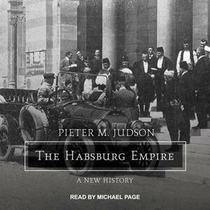 The Habsburg Empire: A New History by Pieter M. Judson