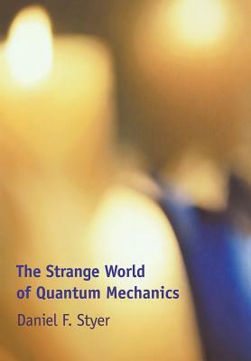 The Strange World of Quantum Mechanics by Daniel F. Styer