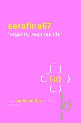 Serafina67 *urgently Requires Life* by Susie Day