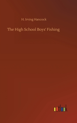 The High School Boys' Fishing by H. Irving Hancock