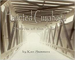 Haunted Cuyahoga: Spirits of the Valley by Ken Summers
