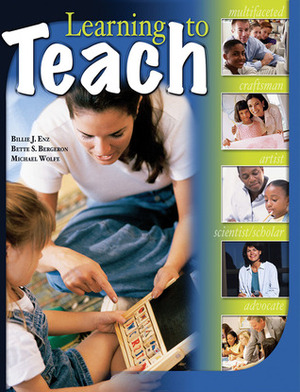 Learning to Teach by Michael P. Wolfe, Billie J. Enz