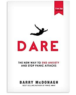 Dare: The New Way to End Anxiety and Stop Panic Attacks Fast (+Bonus Audios) by Barry McDonagh