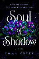 Soul of Shadow: The first in a brand-new romantasy trilogy, for fans of The Vampire Diaries and Atlas Six by Emma Noyes