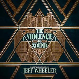 The Violence of Sound by Jeff Wheeler