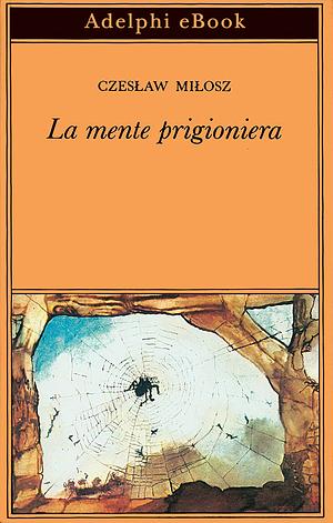 La mente prigioniera by Czesław Miłosz