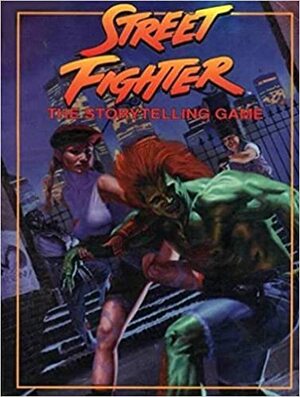 Street Fighter: The Storytelling Game by Satyros Phil Brucato, Bill Bridges