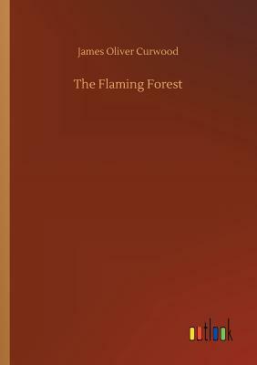 The Flaming Forest by James Oliver Curwood