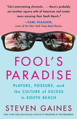Fool's Paradise: Players, Poseurs, and the Culture of Excess in South Beach by Steven Gaines