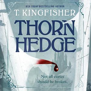 Thornhedge by T. Kingfisher