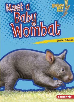 Meet a Baby Wombat by Jon M. Fishman