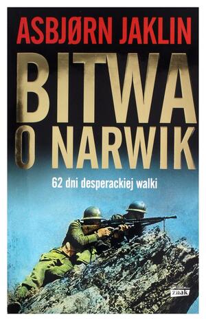 Bitwa o Narwik. 62 dni desperackiej walki by Asbjørn Jaklin