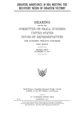 Disaster assistance: is SBA meeting the recovery needs of disaster victims? by United State Congress, United States House of Representatives, Committee on Small Business (house)
