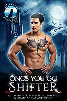 Once You Go Shifter: A Shapeshifter Paranormal Romance & Urban Fantasy Anthology (Shifters Unleashed) by Silvana G. Sánchez, Erzabet Bishop, Stephanie Barr, Zelda Knight, Margo Bond Collins, Stacey Jaine McIntosh, Sadie Sawyer, Carla Kerr, Gina Kincade, Julie Morgan, C.D. Gorri, Bethany Shaw, J.A. Roles, Kelli McCracken, Lore Nicole, Krista Ames, Elle Boon, N. Gray