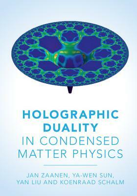 Holographic Duality in Condensed Matter Physics by Yan Liu, Ya-Wen Sun, Jan Zaanen
