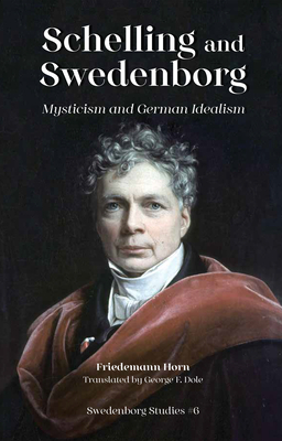 Schelling & Swedenborg: Mysticism & German Idealism by Friedemann Horn
