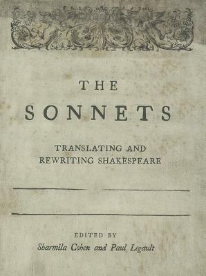 The Sonnets: Translating and Rewriting Shakespeare by Paul Legault, Sharmila Cohen