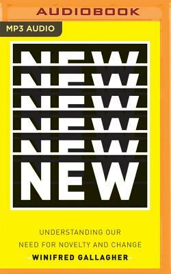 New: Understanding Our Need for Novelty and Change by Winifred Gallagher