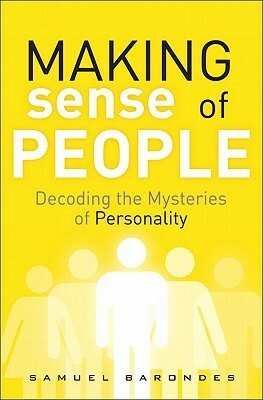 Making Sense of People: Decoding the Mysteries of Personality by Samuel H. Barondes