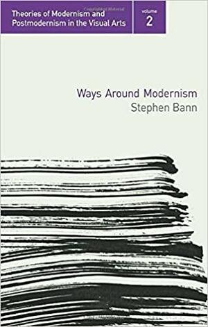 Ways Around Modernism by Stephen Bann