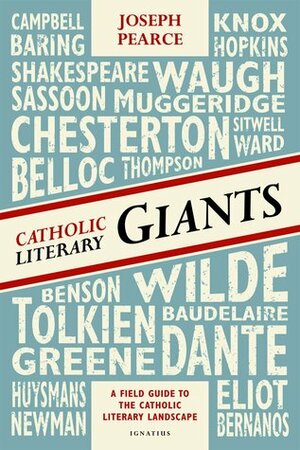 Catholic Literary Giants: A Field Guide to the Catholic Literary Landscape by Joseph Pearce