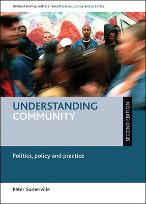 Understanding Community (Second Edition): Politics, Policy and Practice by Peter Somerville