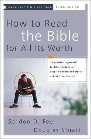 How to Read the Bible for All Its Worth by Gordon D. Fee, Douglas K. Stuart