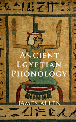 Ancient Egyptian Phonology by James P. Allen
