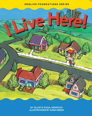 I Live Here! by Gladys Rosa-Mendoza