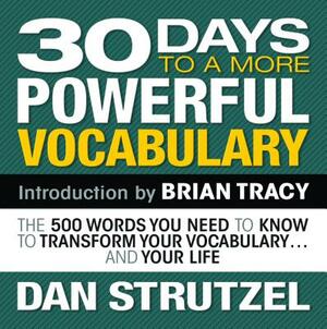 30 Days to a More Powerful Vocabulary: The 500 Words You Need to Know to Transform Your Vocabulary...and Your Life by Dan Strutzel