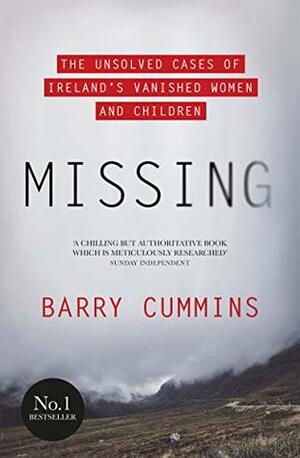 Missing: The Unsolved Cases of Ireland's Vanished Women and Children by Barry Cummins