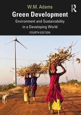 Green Development: Environment and Sustainability in a Developing World by Bill Adams