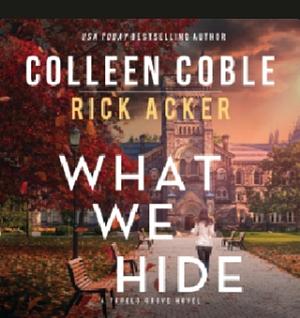 What We Hide by Rick Acker, Colleen Coble