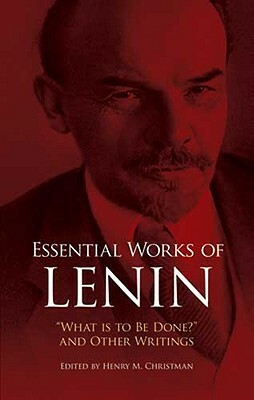 Essential Works of Lenin: What Is to Be Done? and Other Writings by Vladimir Lenin