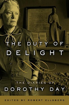 The Duty of Delight: The Diaries of Dorothy Day by Dorothy Day