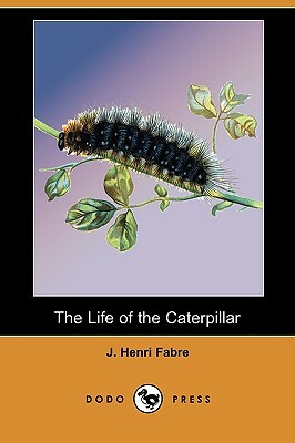The Life of the Caterpillar (Dodo Press) by Jean-Henri Fabre