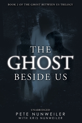 The Ghost Beside Us: Unabridged by Pete Nunweiler