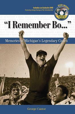 I Remember Bo: Memories of Michigan's Legendary Coach [With DVD] by George Cantor