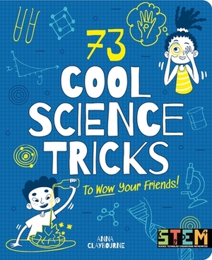 73 Cool Science Tricks to Wow Your Friends! by Anna Claybourne