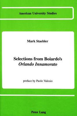 Selections from Boiardo's Orlando Innamorato: Preface by Paolo Valesio by Mark Staebler, Matteo Maria Boiardo
