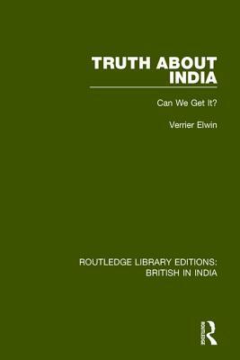 Truth about India: Can We Get It? by Verrier Elwin