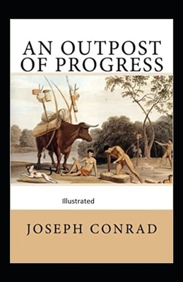 An Outpost of Progress Illustrated by Joseph Conrad