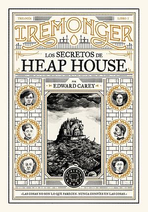 Los secretos de Heap House by Edward Carey