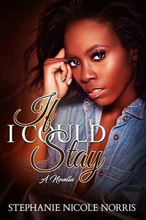 If I Could Stay  by Stephanie Nicole Norris