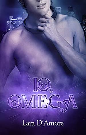 Io, Omega by Lara D'Amore